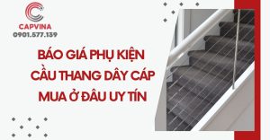 báo giá phụ kiện cáp cầu thang